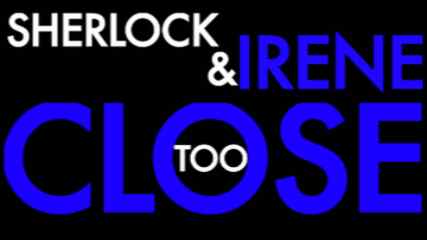 Sherlock&Irene-Too Close